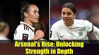 Arsenal's Rise: Unlocking Strength in Depth | Sam Kerr's 100th Goal | London City's WSL Challenge