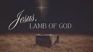 Jesus - the Lamb of God | December 21, 2025 | 8:30 AM Service