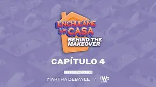 Episodio 4 Ench&uacute;lame la Casa: Behind The Makeover