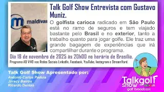 Talk Golf Show com Gustavo Muniz dia 18.11.2025.