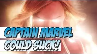 5 Reasons Captain Marvel (2019) Could Suck!