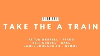 Take the A Train by Billy Strayhorn / Duke Ellington. Jazz Piano Alton Merrell