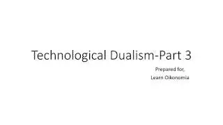 Technological Dualism Part 3