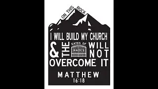 Sermon &ndash; Matthew 16:18 &ndash; Jesus will build His church