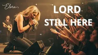 LORD, YOU ARE STILL HERE | Live Worship Moment | Powerful Christian Worship – Elora Grace