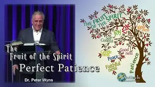 Perfect Patience - The Fruits of the Holy Spirit - Dr. Peter Wyns