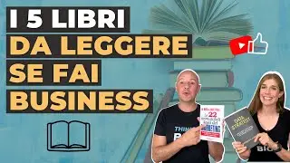 I 5 libri che devi assolutamente leggere se fai Business!