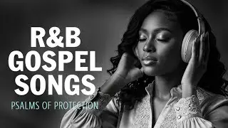 Psalms in Songs | Relaxing Christian R&B Worship Playlist