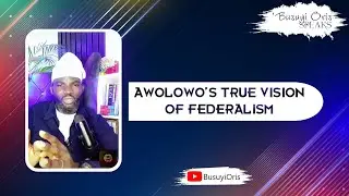 Awolowo's True Vision of Federalism