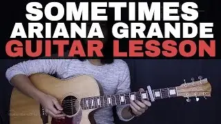 Sometimes - Ariana Grande Guitar Tutorial Lesson Chords + Acoustic Cover