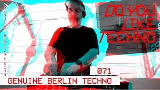 Genuine Berlin Techno 071 / / /  Do You Like Techno / / / Rawganic Techno / / / Me & You