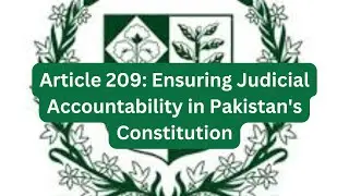 Article 209: Ensuring Judicial Accountability in Pakistan's Constitution