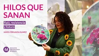 Hilos que sanan - Ra&iacute;z, resistencia y futuro (Mar&iacute;a Fernanda Su&aacute;rez) / Revista M.U.D.