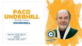 Paco Underhill - Why We Buy and How We Eat - Career Club Live