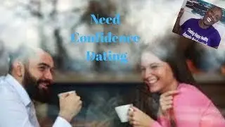 How To Be More Confident At Dating