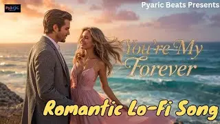 You&rsquo;re My Forever | Romantic LoFi Song | Pyaric Beats | New Hindi Love Song | Lofi Songs Hindi | AI