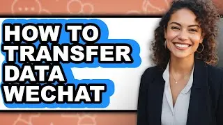 How to Transfer Data Wechat (updated)