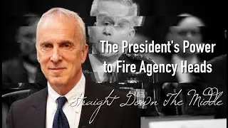 Straight Down The Middle: The President's Power to Fire Agency Heads