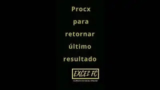 Como encontrar o &uacute;ltimo valor com o Procx | Excel FC