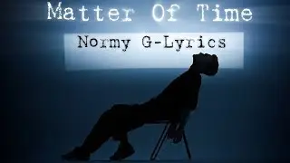 Normy G-Matter Of Time(lyrics)