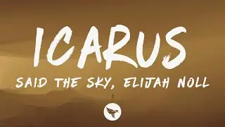 Said The Sky & Elijah Noll - Icarus (Lyrics)