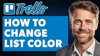 How to Change List Color in Trello (Full 2025 Guide)