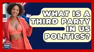 What Is A Third Party In US Politics? - First Time Voter Expert