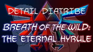 Breath of the Wild: The Eternal Hyrule - Detail Diatribe
