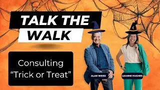 Talk the Walk: &ldquo;Consulting Trick or Treat&rdquo; feat. Alan Weiss + Leanne Hughes