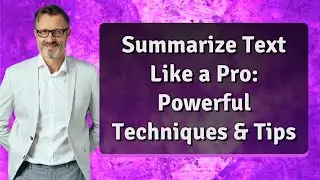 Summarize Text Like a Pro: Powerful Techniques & Tips