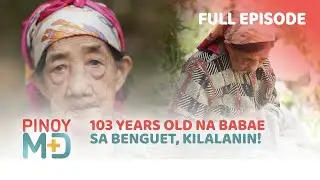 103-anyos na babae sa Benguet, kilalanin! (Full Episode) | Pinoy MD