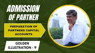 ADMISSION OF PARTNER / PREPARATION OF PARTNERS CAPITAL ACCOUNT / GOLDEN ILLUSTRATION - 9