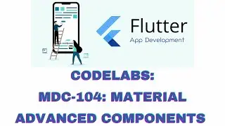 📲Codelabs: MDC-104: Material Advanced Components| Flutter | App Development📲