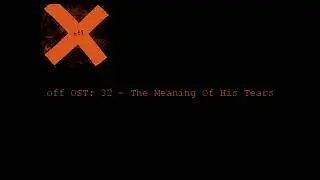 OFF OST -32- The Meaning Of His Tears