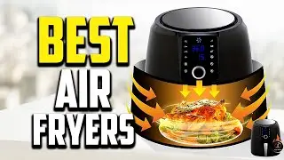 Top 10 Best Air Fryers in 2025 Reviews