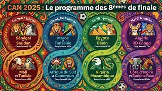 PROGRAMME DES HUITI&Egrave;ME DE FINAL DE LA CAN MAROC 2025