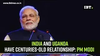 India and Uganda have centuries old relationship PM Modi
