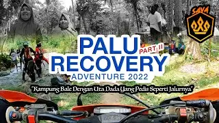 PALU RECOVERY ADVENTURE 2022 - Kampung Bale Dengan Uta Dada Yang Pedis Seperti Jalurnya (Part II)