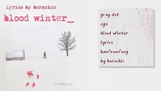 Gray Dot & CyA &lsquo;Blood Winter&rsquo; Lyrics [HAN/ROM/ENG]