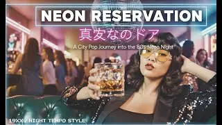 Neon Reservation｜A City Pop Journey into the 80s Neon Night