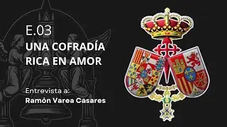 Cofradías E.03 | Una cofradía rica en amor