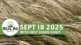 RealAg Radio: Niche crops, yield results, and what farmer's want from Ottawa, Sept 18, 2025