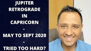 JUPITER RETROGRADE IN CAPRICORN - MAY TO SEPT 2020 - TRIED TOO HARD?