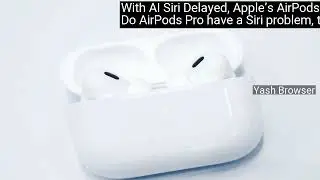 With AI Siri Delayed, Apple&rsquo;s AirPods Pro 3 May Be Next