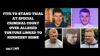 Five to stand trial at special criminal court over alleged torture linked to Hennessy home