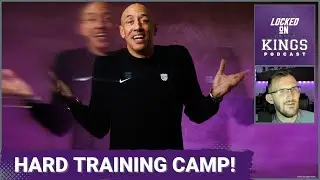 The Sacramento Kings Are Running A Very Hard Training Camp | Locked On Kings