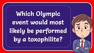 Which Olympic Event Would Most Likely Be Performed By A Toxophilite? Answer