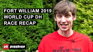Fort William 2019 World Cup DH Recap w/ Ben Cathro