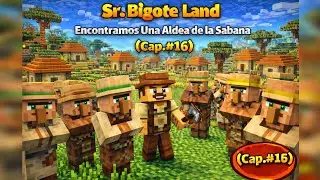 Sr. Bigote Land || Encontramos Una Aldea de la Sabana || Cap. #16