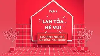 Sitcom Gia Đ&igrave;nh Nestl&eacute; - Gia Đ&igrave;nh Vui Khỏe tập 4: Lan Tỏa H&egrave; Vui